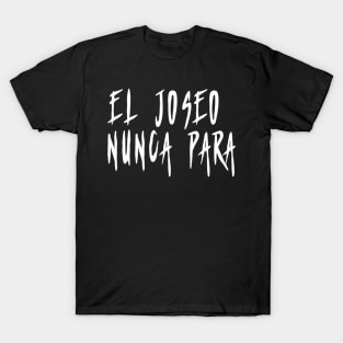 El Joseo Nunca Para T-Shirt